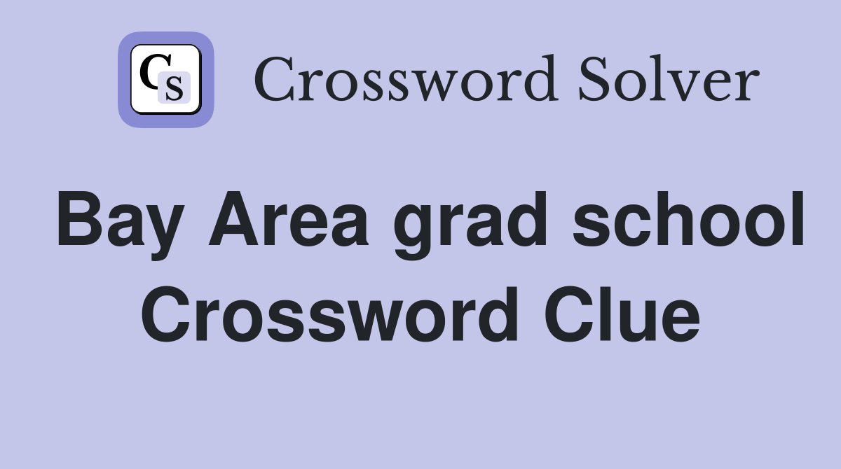 Bay Area grad school Crossword Clue