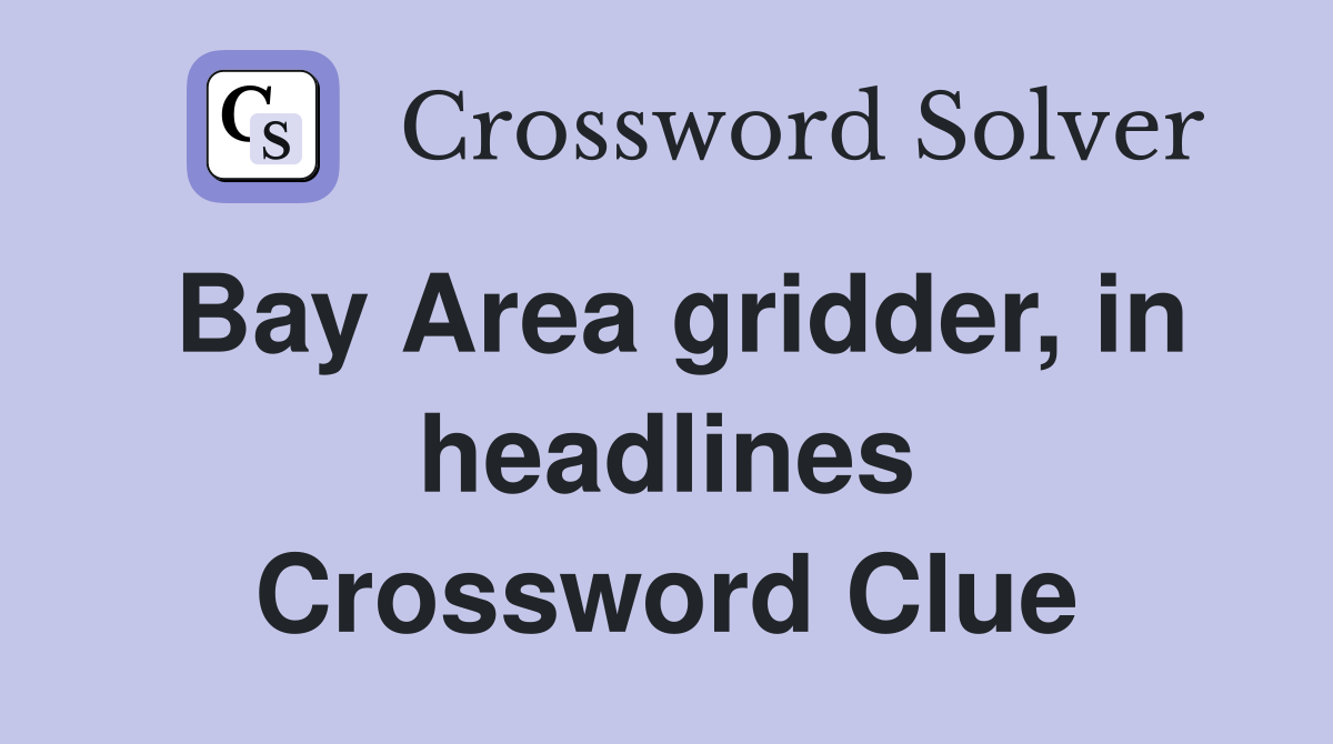 Bay Area gridder, in headlines Crossword Clue