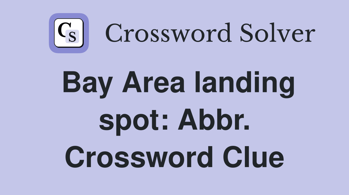 Bay Area landing spot: Abbr. Crossword Clue