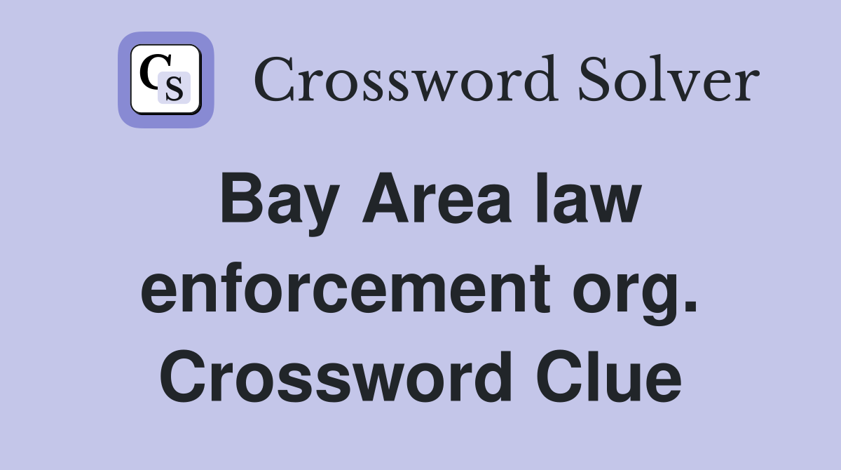 Bay Area law enforcement org. Crossword Clue