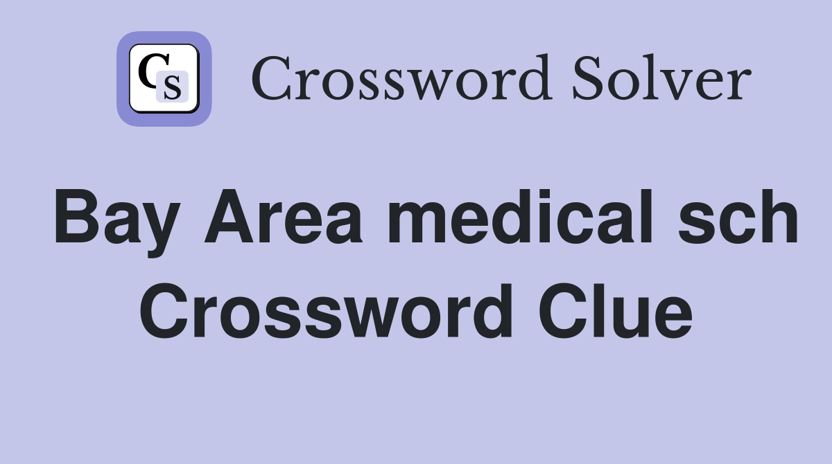 Bay Area medical sch Crossword Clue