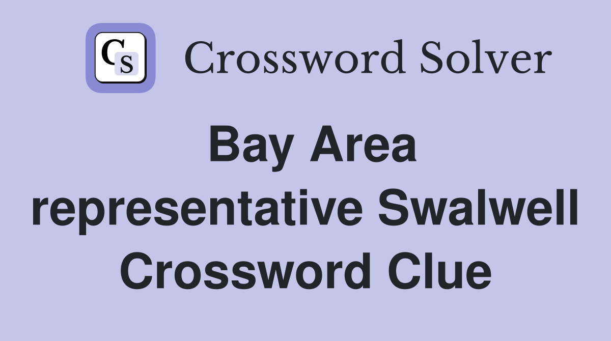 Bay Area representative Swalwell Crossword Clue