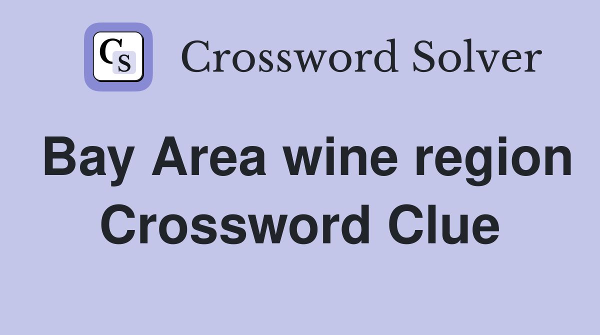 Bay Area wine region Crossword Clue