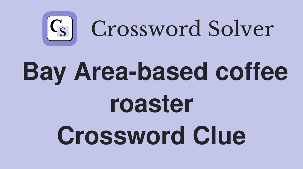 Bay Area-based coffee roaster Crossword Clue