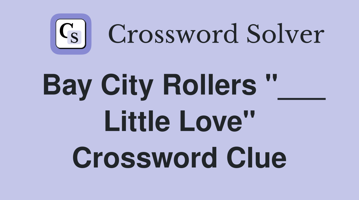 Bay City Rollers "___ Little Love" Crossword Clue