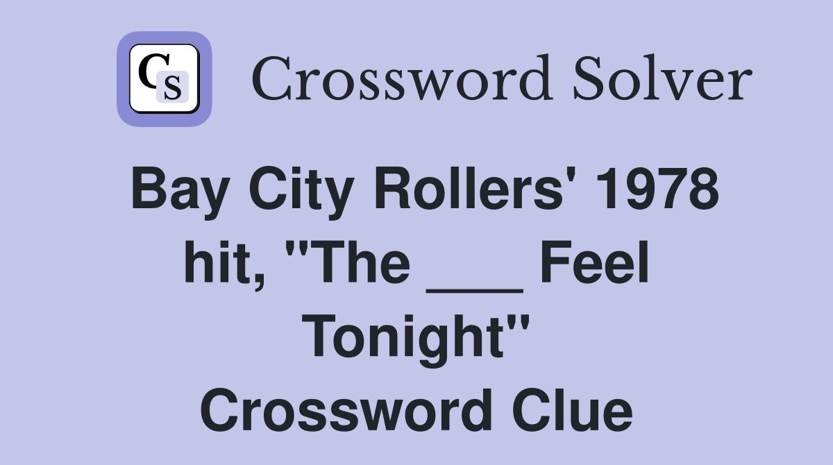 Bay City Rollers' 1978 hit, "The ___ Feel Tonight" Crossword Clue