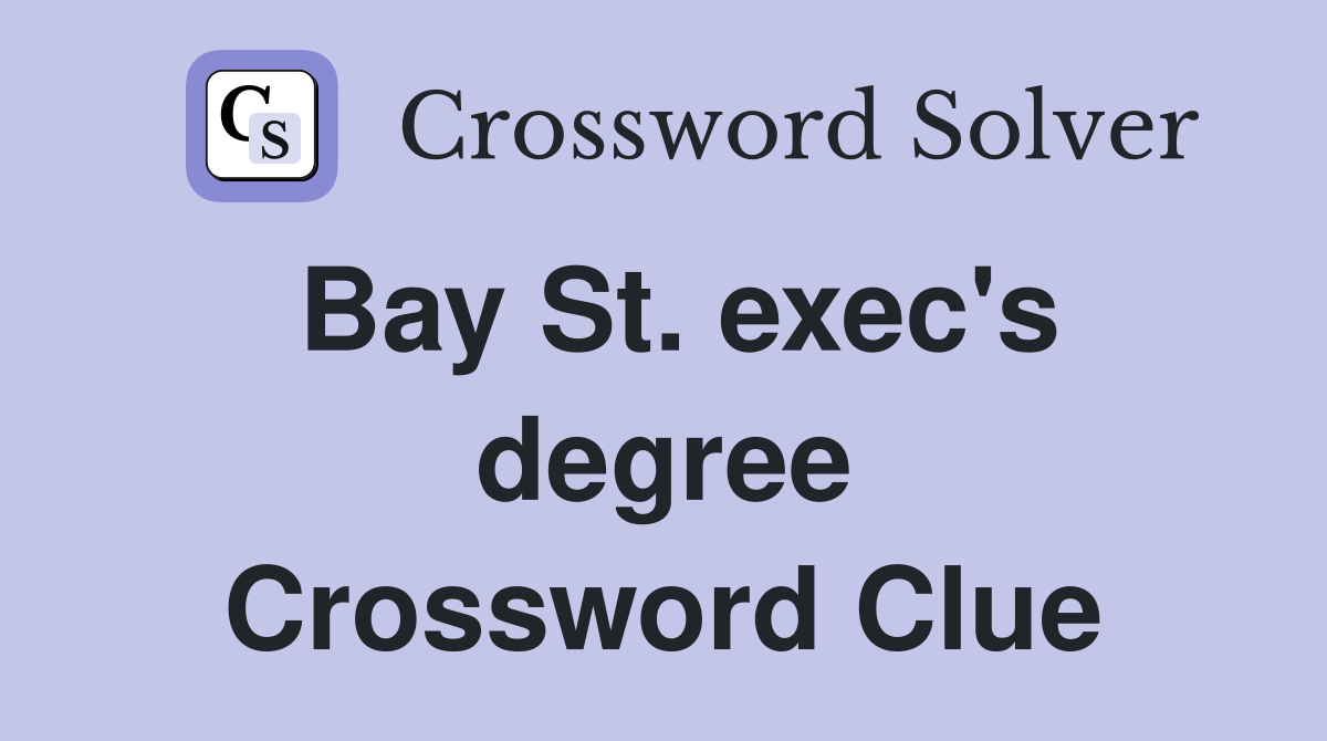 Bay St. exec's degree Crossword Clue