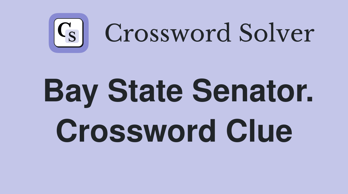 Bay State Senator. Crossword Clue