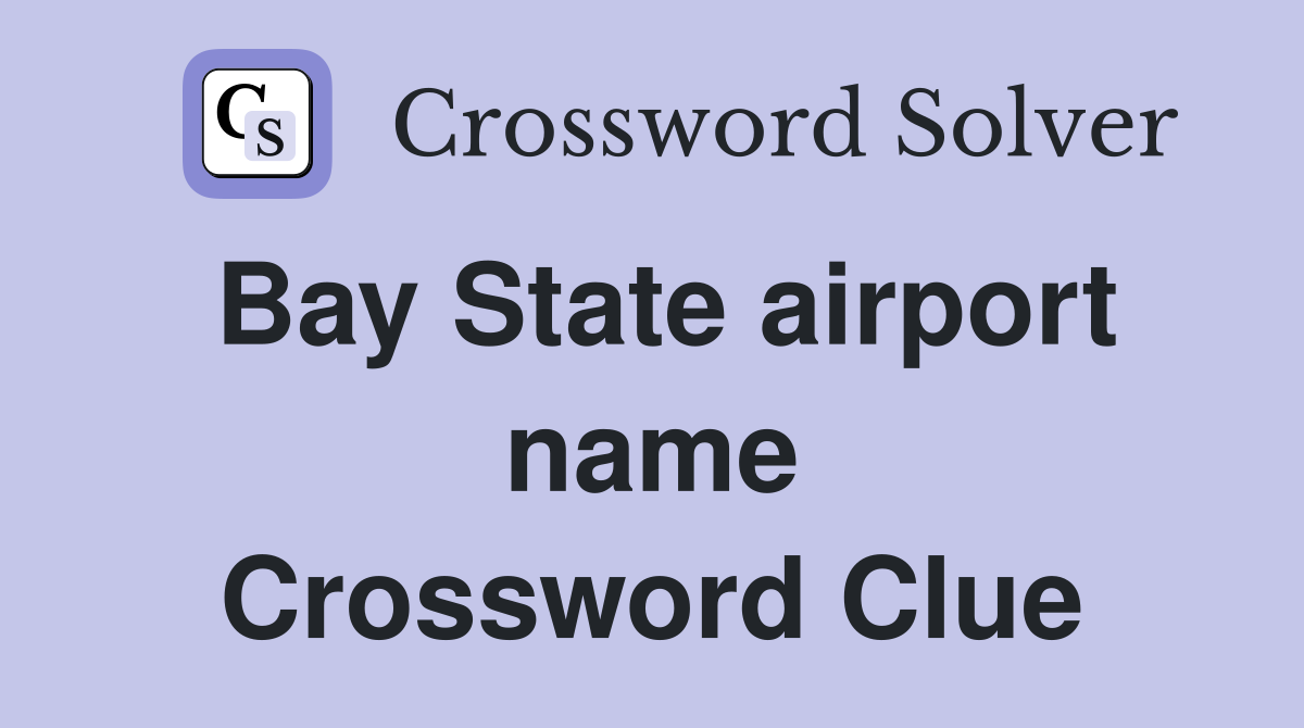 Bay State airport name Crossword Clue
