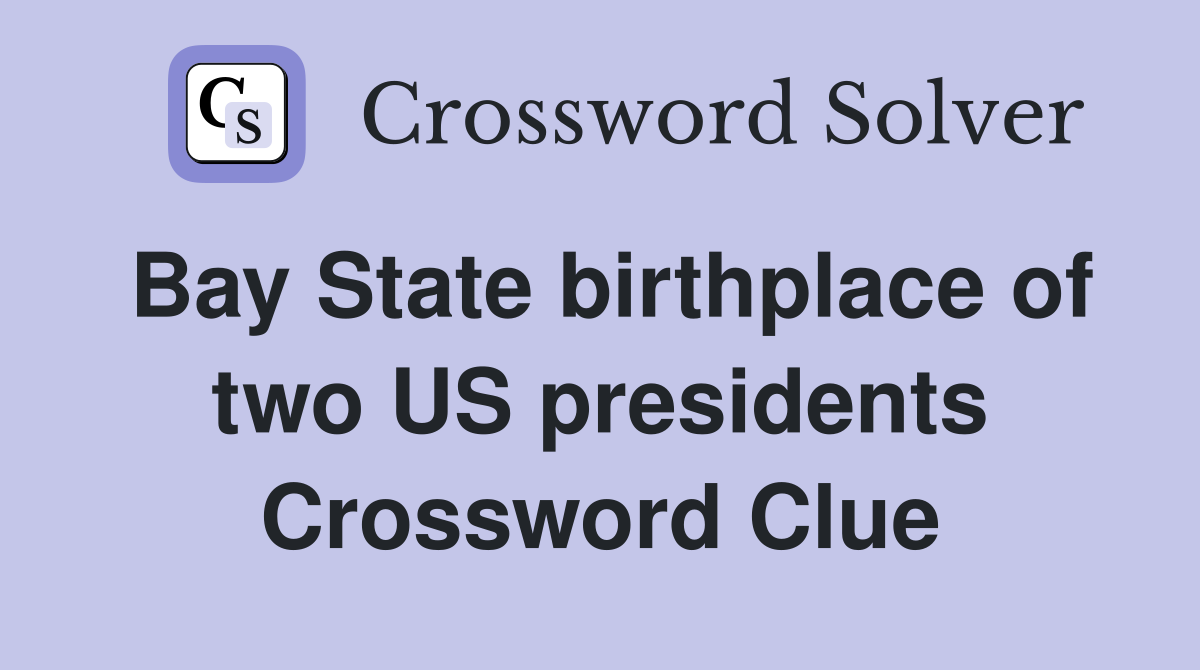 Bay State birthplace of two US presidents Crossword Clue