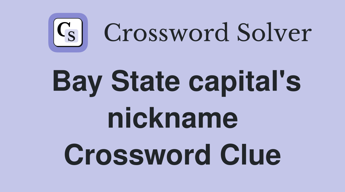 Bay State capital's nickname Crossword Clue