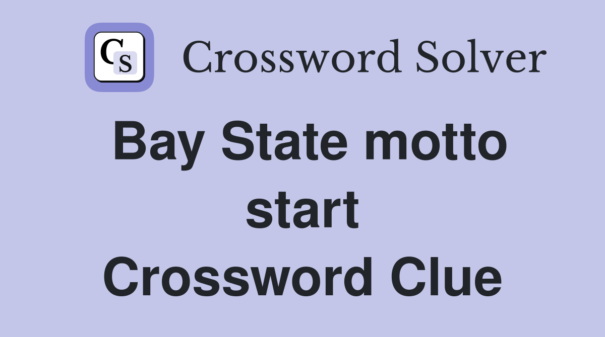 Bay State motto start Crossword Clue
