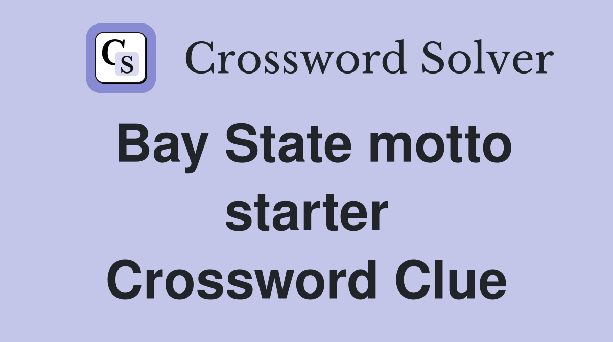 Bay State motto starter Crossword Clue