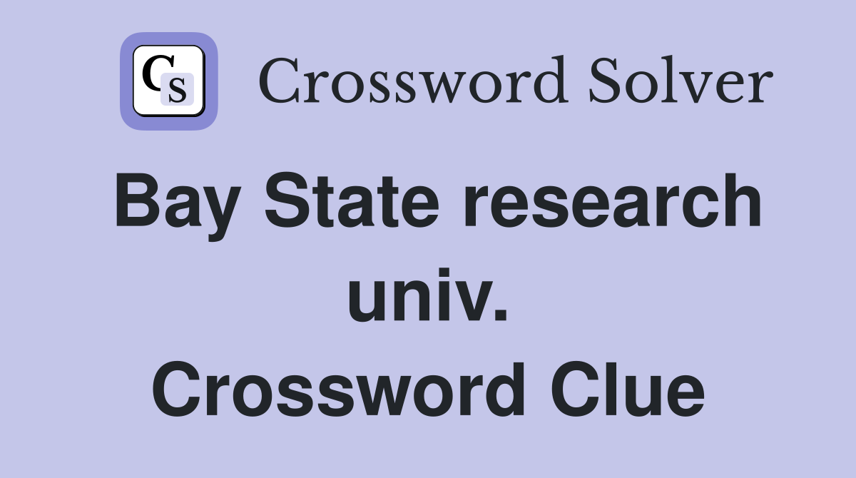 Bay State research univ. Crossword Clue
