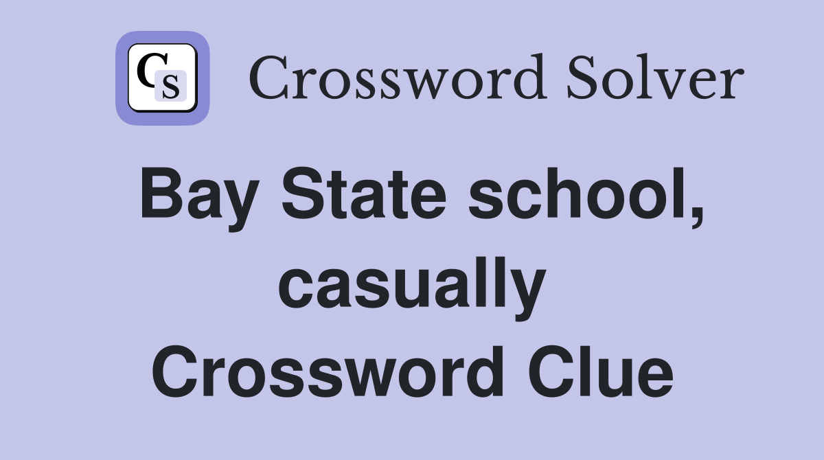 Bay State school, casually Crossword Clue