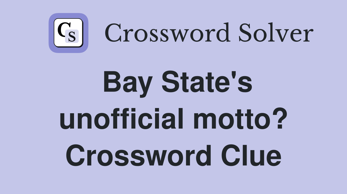 Bay State's unofficial motto? Crossword Clue