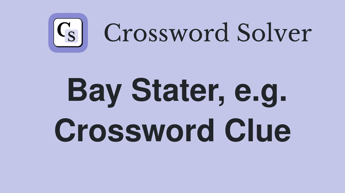Bay Stater, e.g. Crossword Clue