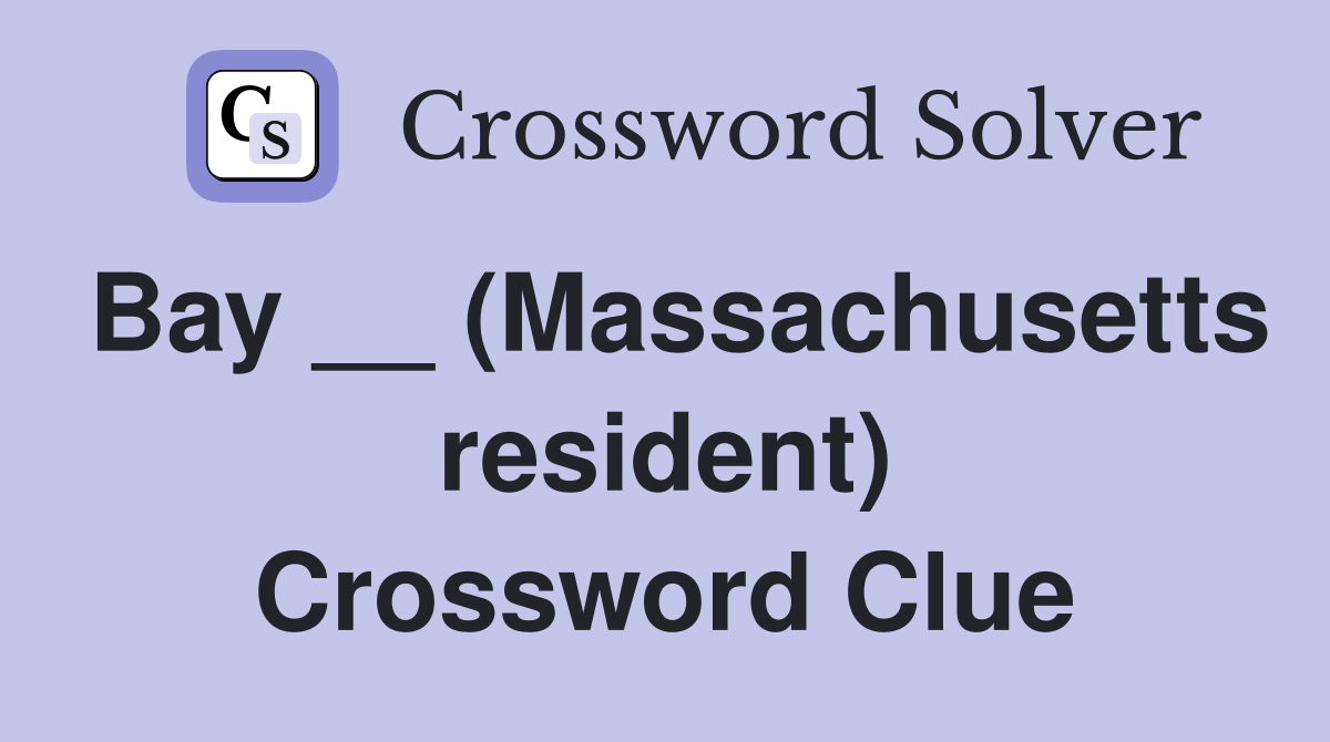 Bay __ (Massachusetts resident) Crossword Clue