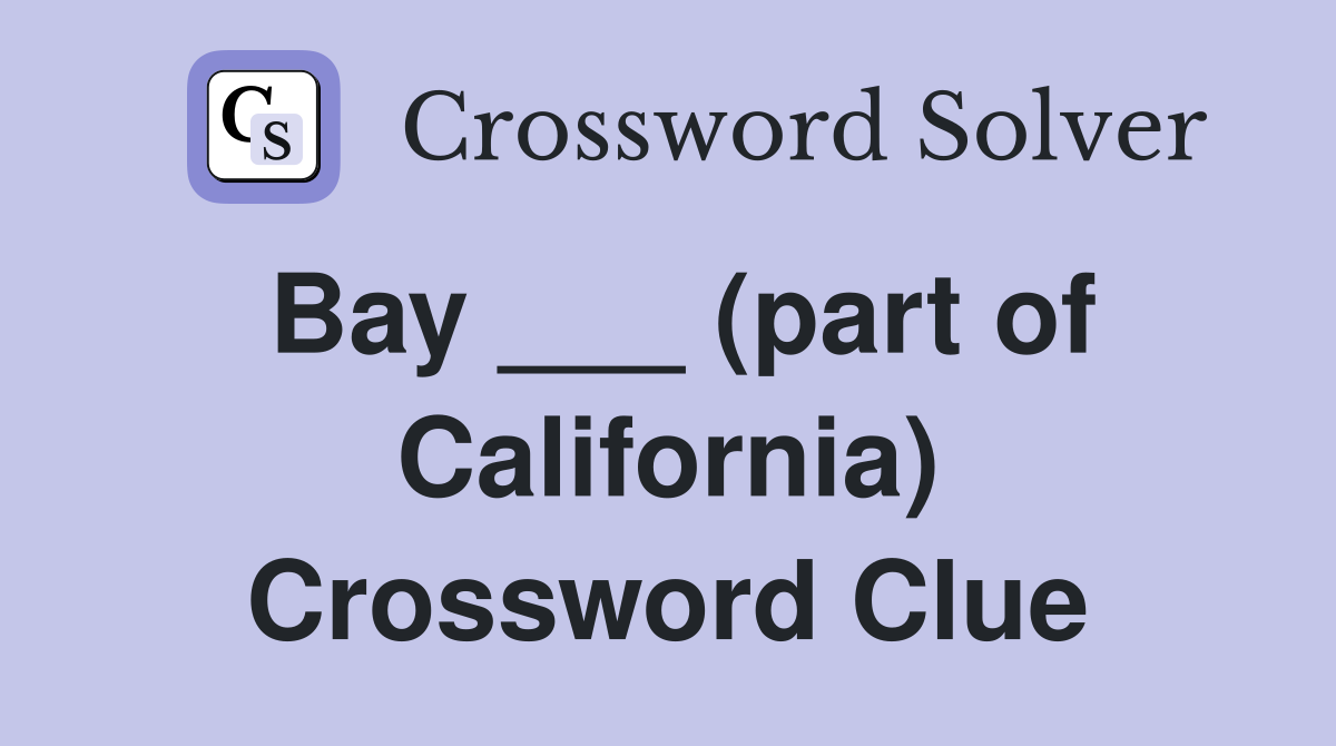 Bay ___ (part of California) Crossword Clue