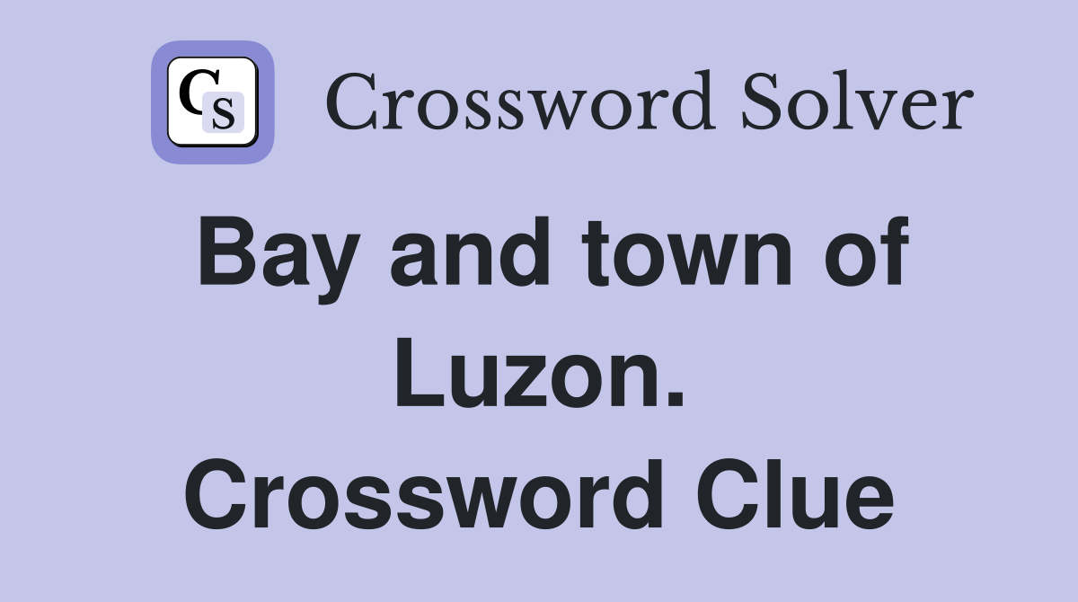 Bay and town of Luzon. Crossword Clue