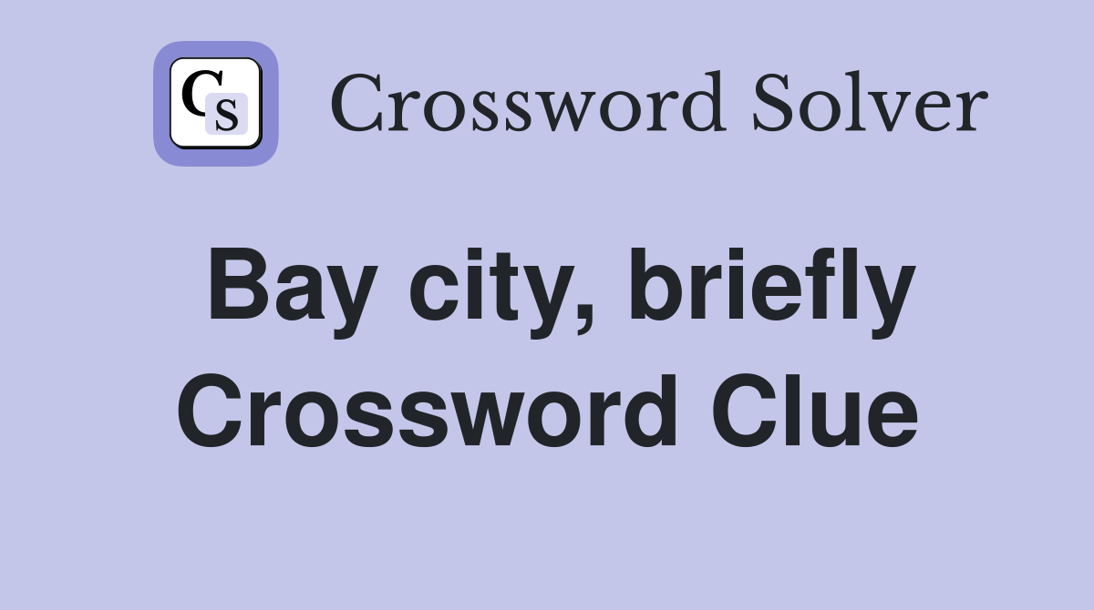 Bay city, briefly Crossword Clue