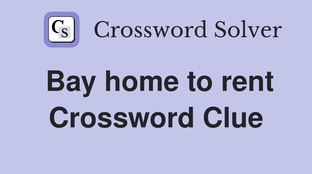 Bay home to rent Crossword Clue