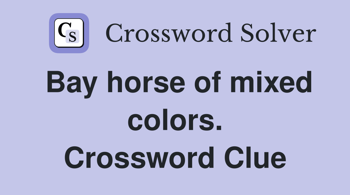 Bay horse of mixed colors. Crossword Clue
