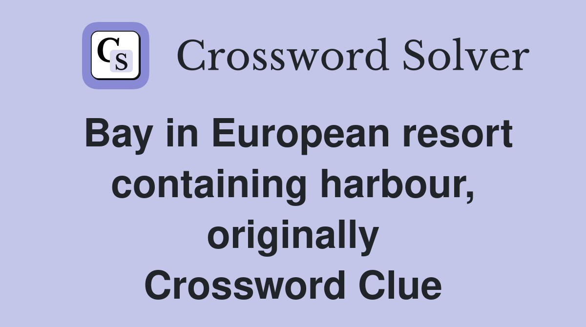 Bay in European resort containing harbour, originally Crossword Clue