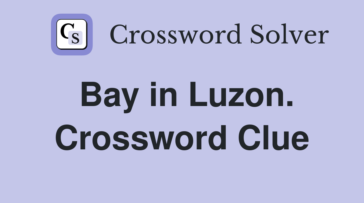 Bay in Luzon. Crossword Clue