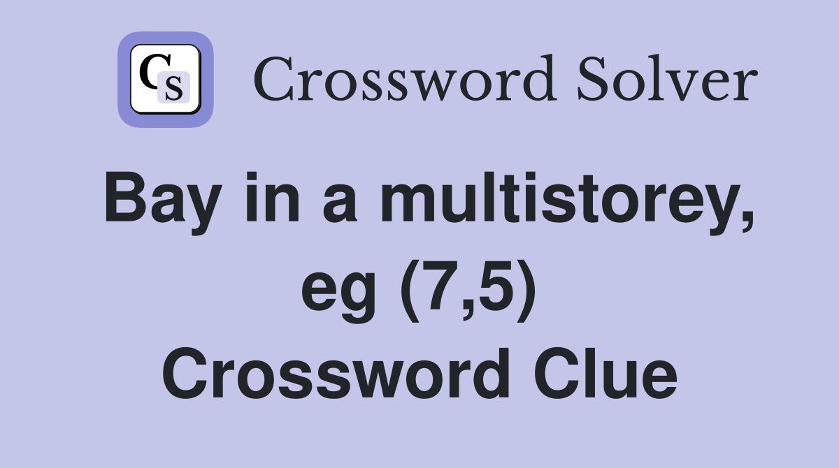 Bay in a multistorey, eg (7,5) Crossword Clue