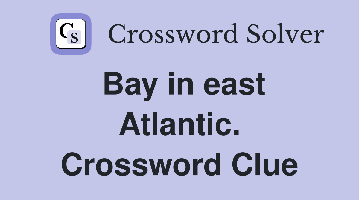 Bay in east Atlantic. Crossword Clue