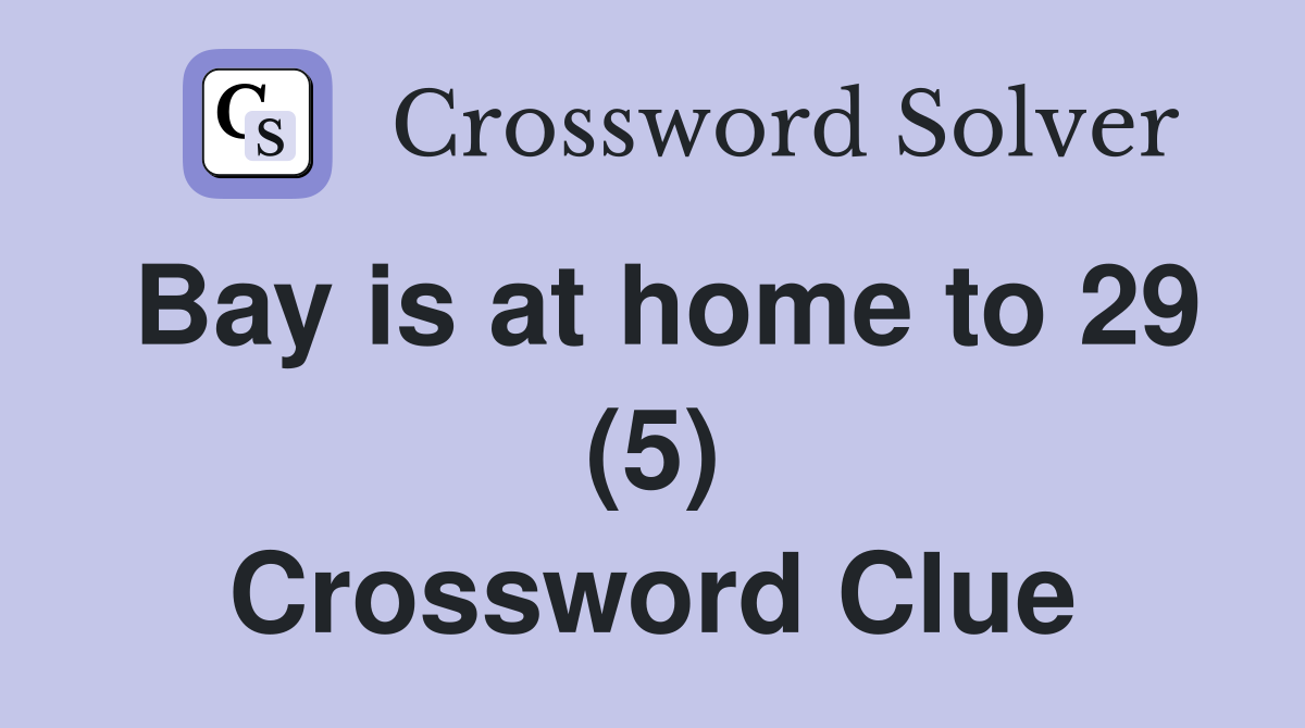 Bay is at home to 29 (5) Crossword Clue