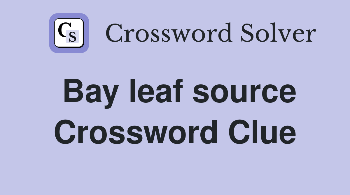 Bay leaf source Crossword Clue