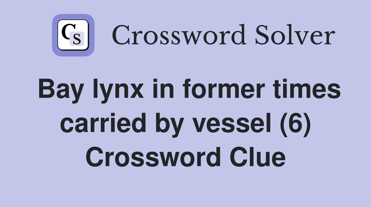 Bay lynx in former times carried by vessel (6) Crossword Clue