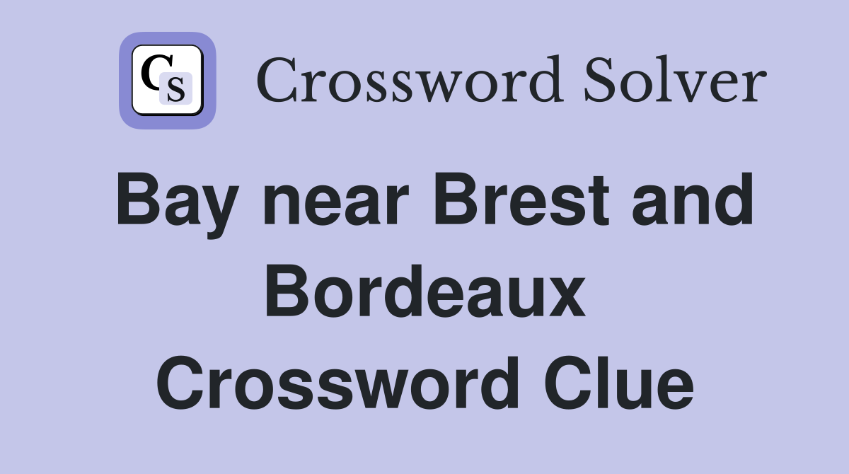 Bay near Brest and Bordeaux Crossword Clue