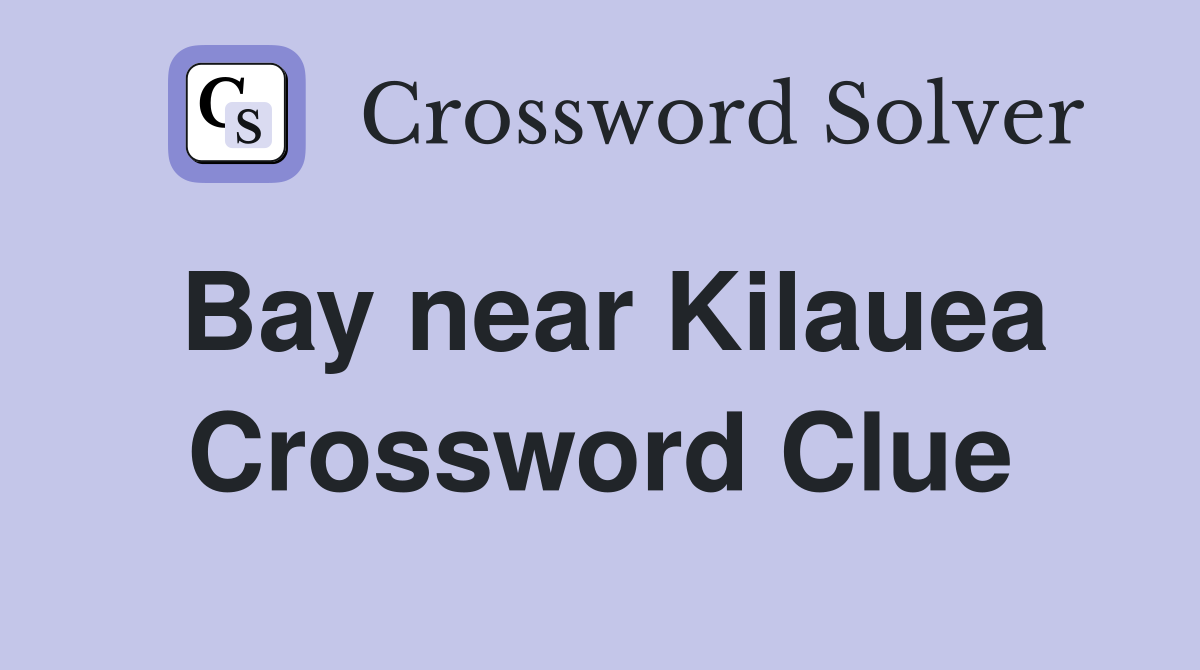 Bay near Kilauea Crossword Clue