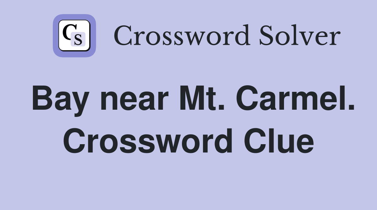 Bay near Mt. Carmel. Crossword Clue