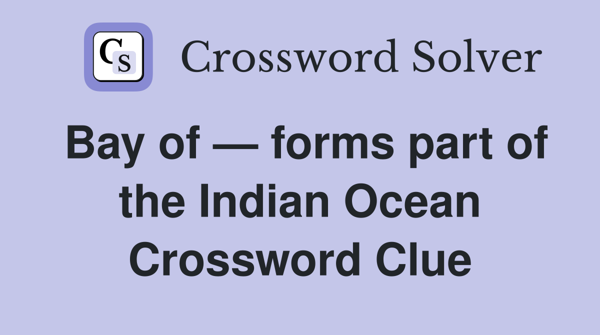 Bay of — forms part of the Indian Ocean Crossword Clue