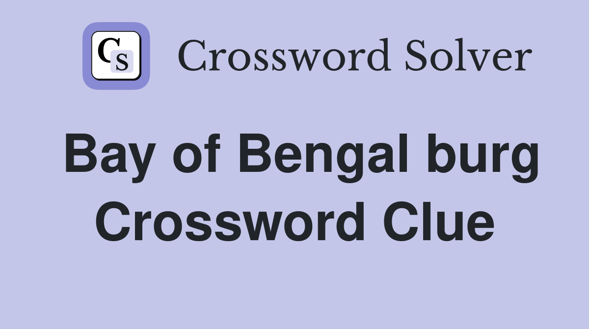 Bay of Bengal burg Crossword Clue
