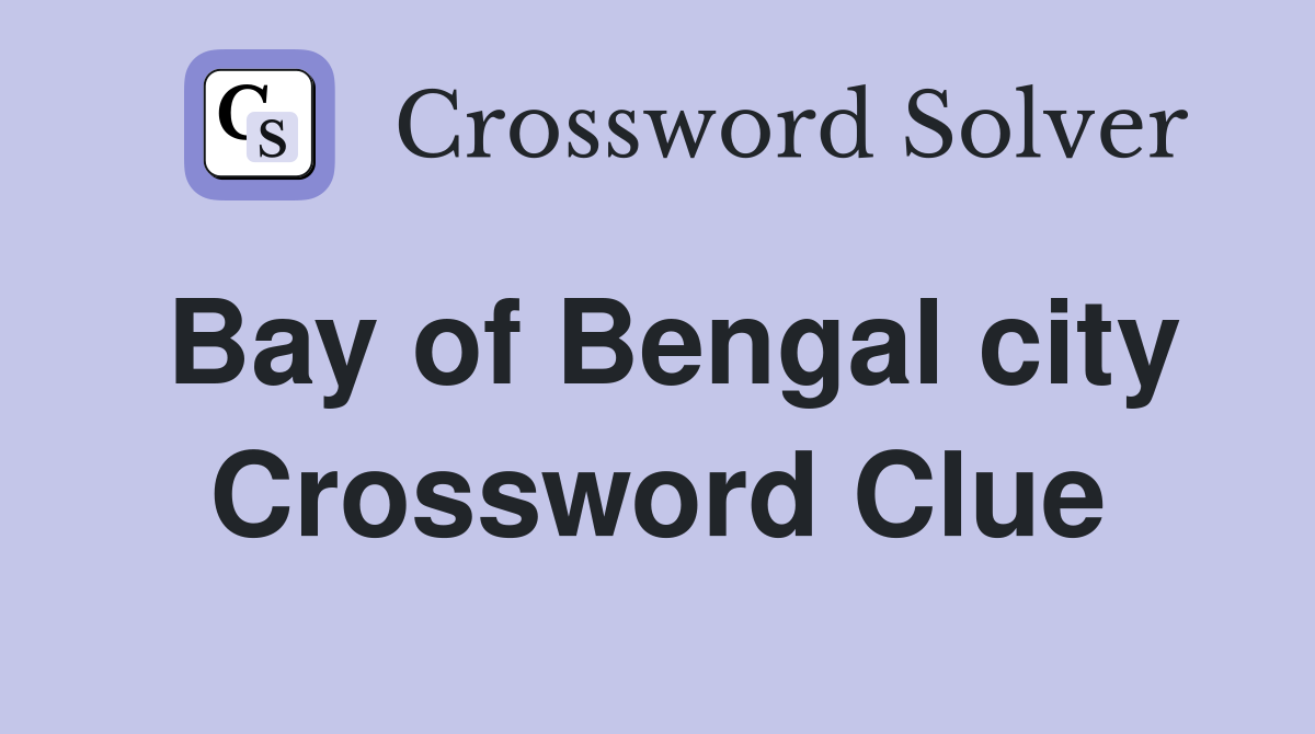 Bay of Bengal city Crossword Clue