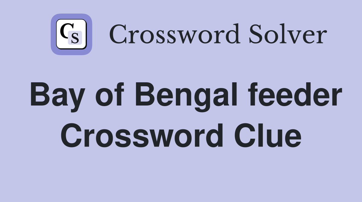 Bay of Bengal feeder Crossword Clue