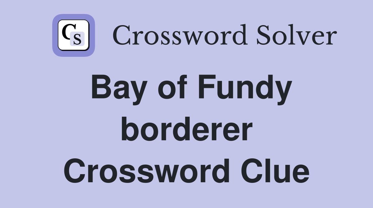 Bay of Fundy borderer Crossword Clue
