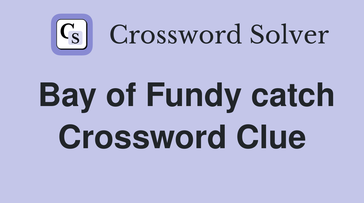 Bay of Fundy catch Crossword Clue