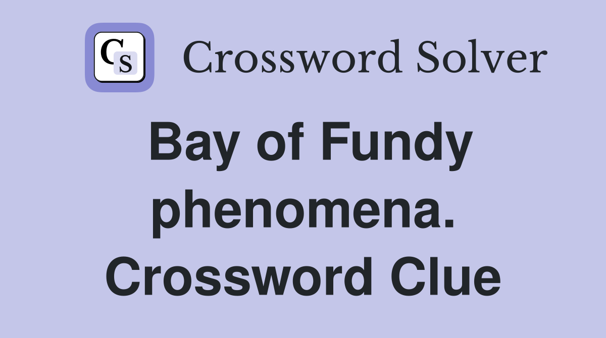 Bay of Fundy phenomena. Crossword Clue