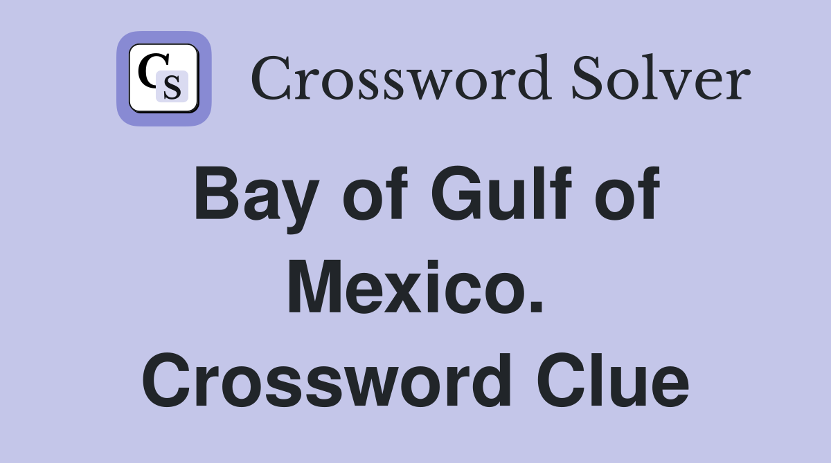 Bay of Gulf of Mexico. Crossword Clue