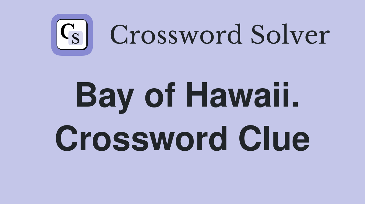 Bay of Hawaii. Crossword Clue