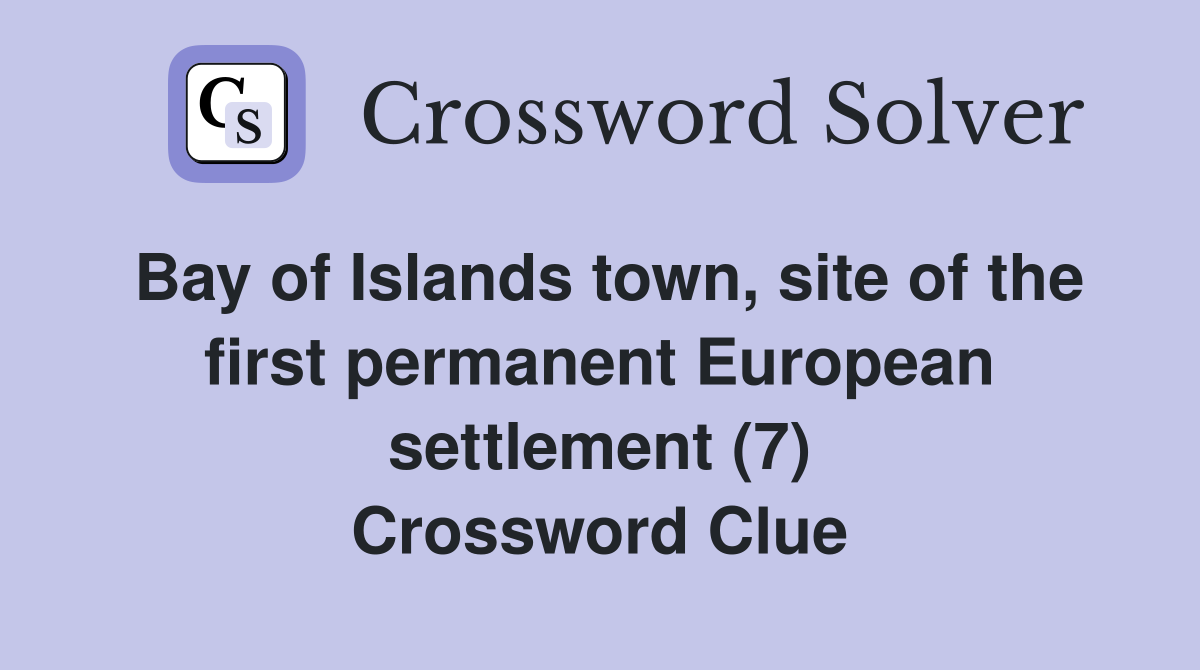 Bay of Islands town, site of the first permanent European settlement (7) Crossword Clue