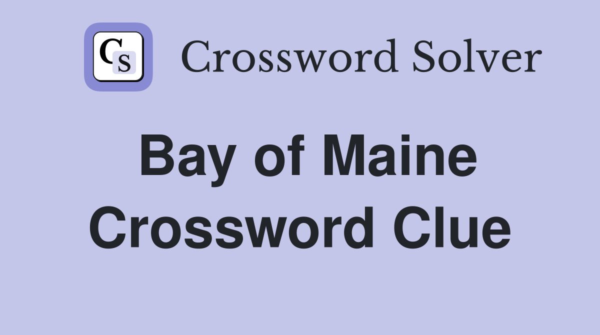 Bay of Maine Crossword Clue