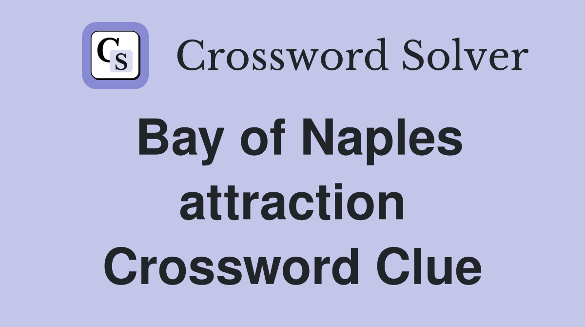 Bay of Naples attraction Crossword Clue