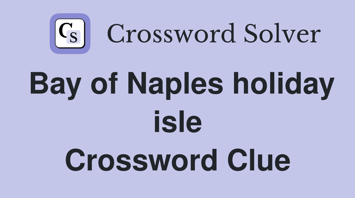 Bay of Naples holiday isle Crossword Clue